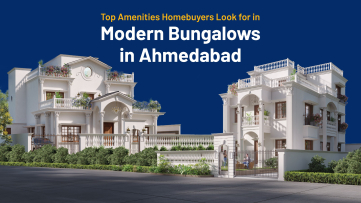 Top 7 Amenities Homebuyers Look for in Modern Bungalows in Ahmedabad